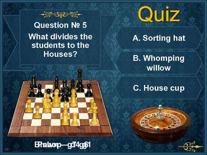Question № 5 What divides the students to the Houses? Quiz A. Sorting hat