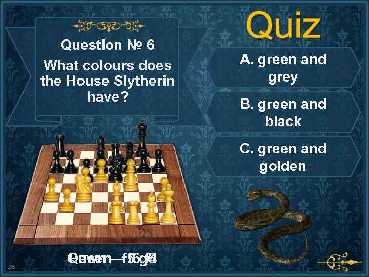Question № 6 What colours does the House Slytherin have? Quiz A. green and