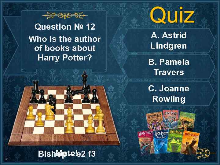 Question № 12 Who is the author of books about Harry Potter? Quiz A.