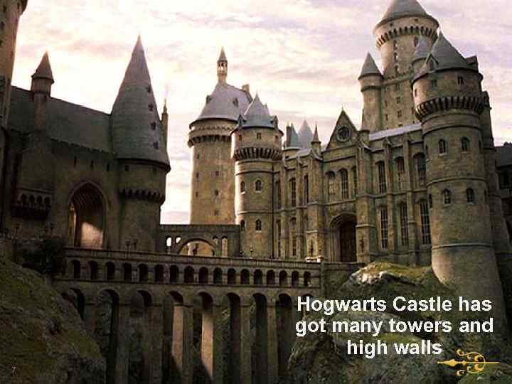 Hogwarts Castle has got many towers and high walls 7 