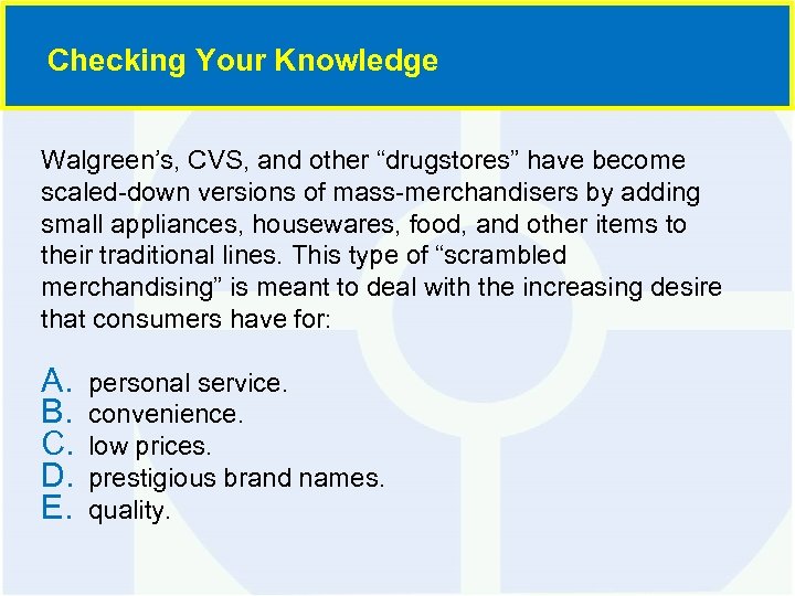 Checking Your Knowledge Walgreen’s, CVS, and other “drugstores” have become scaled-down versions of mass-merchandisers