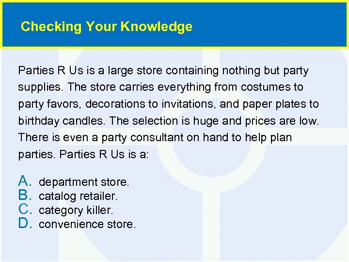 Checking Your Knowledge Parties R Us is a large store containing nothing but party