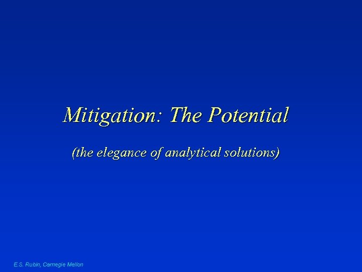 Mitigation: The Potential (the elegance of analytical solutions) E. S. Rubin, Carnegie Mellon 