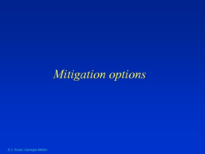 Mitigation options E. S. Rubin, Carnegie Mellon 