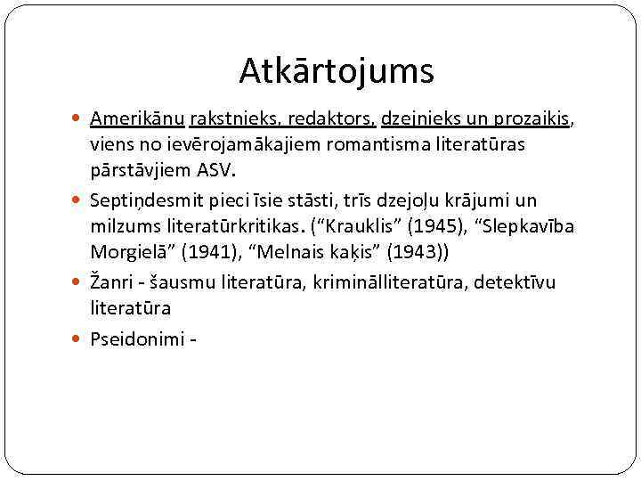 Atkārtojums Amerikāņu rakstnieks, redaktors, dzejnieks un prozaiķis, viens no ievērojamākajiem romantisma literatūras pārstāvjiem ASV.