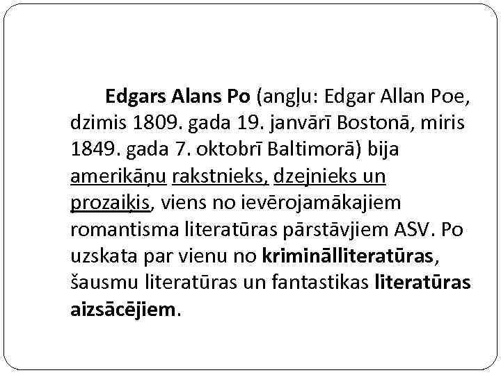 Edgars Alans Po (angļu: Edgar Allan Poe, dzimis 1809. gada 19. janvārī Bostonā, miris