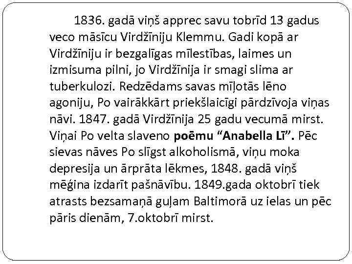 1836. gadā viņš apprec savu tobrīd 13 gadus veco māsīcu Virdžīniju Klemmu. Gadi kopā