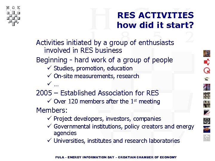 RES ACTIVITIES how did it start? Activities initiated by a group of enthusiasts involved