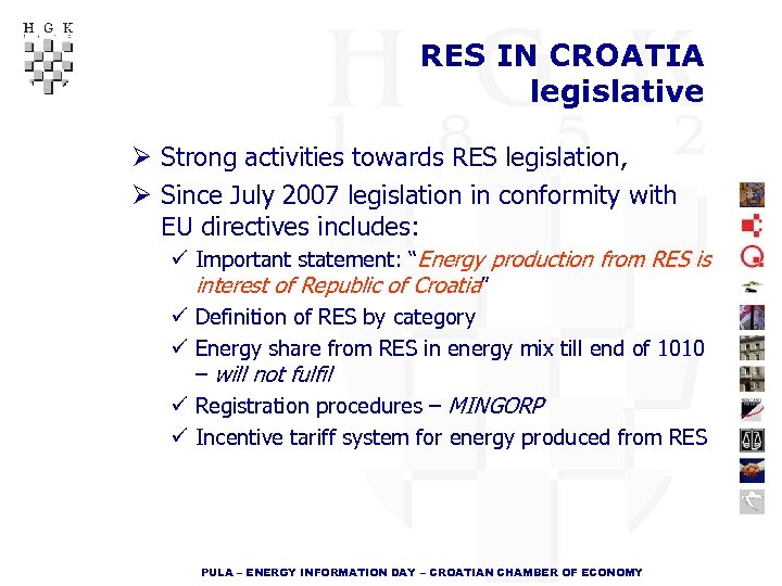 RES IN CROATIA legislative Ø Strong activities towards RES legislation, Ø Since July 2007