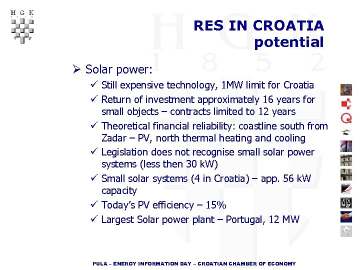 RES IN CROATIA potential Ø Solar power: ü Still expensive technology, 1 MW limit