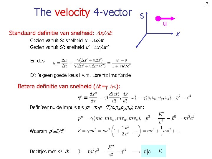 The velocity 4 -vector 13 S Standaard definitie van snelheid: x/ t: Gezien vanuit