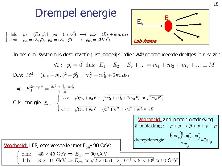 Drempel energie 18 EA B Lab-frame In het c. m. systeem is deze reactie