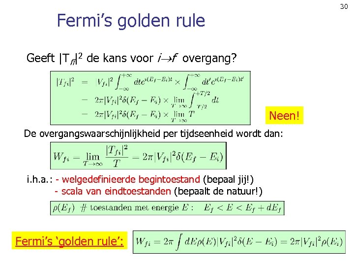 30 Fermi’s golden rule Geeft |Tfi|2 de kans voor i f overgang? Neen! De