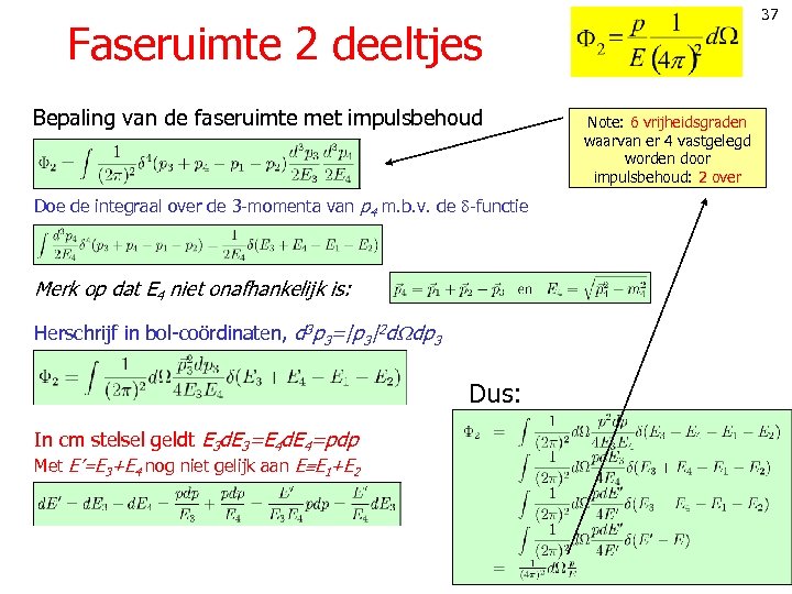 37 Faseruimte 2 deeltjes Bepaling van de faseruimte met impulsbehoud Doe de integraal over