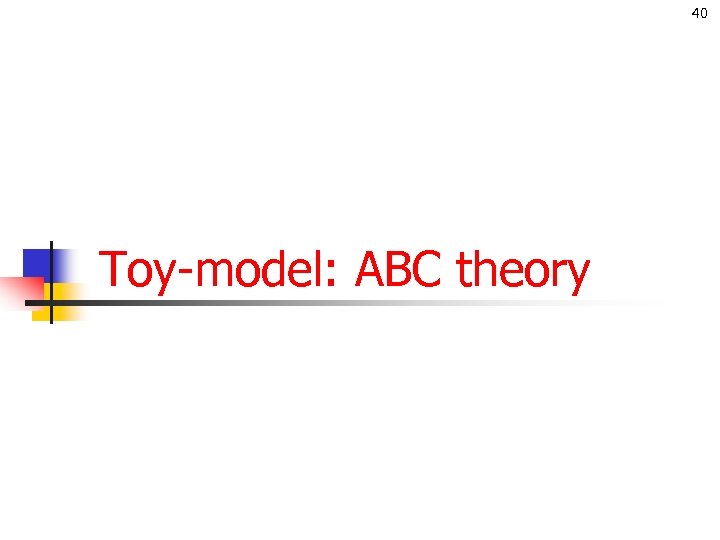 40 Toy-model: ABC theory 