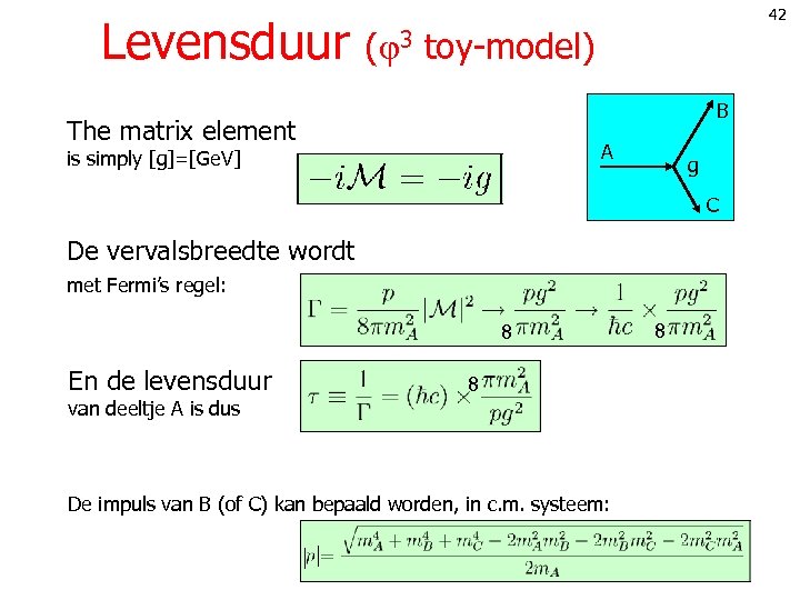 42 Levensduur ( 3 toy-model) B The matrix element A is simply [g]=[Ge. V]