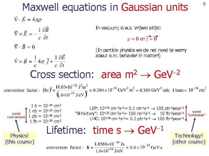 Maxwell equations in Gaussian units 5 In vacuum; d. w. z. vrijwel altijd: =