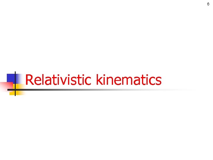 6 Relativistic kinematics 