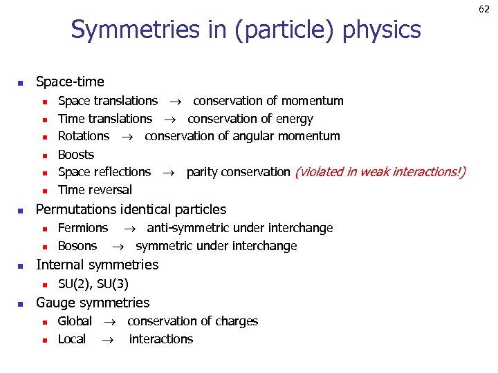 Symmetries in (particle) physics n Space-time n n n n Permutations identical particles n