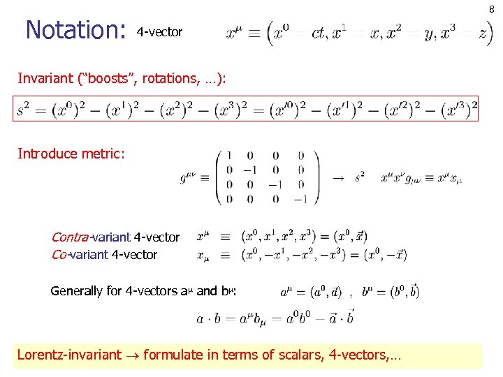  4 -vector Notation: Invariant (“boosts”, rotations, …): Introduce metric: Contra-variant 4 -vector Co-variant