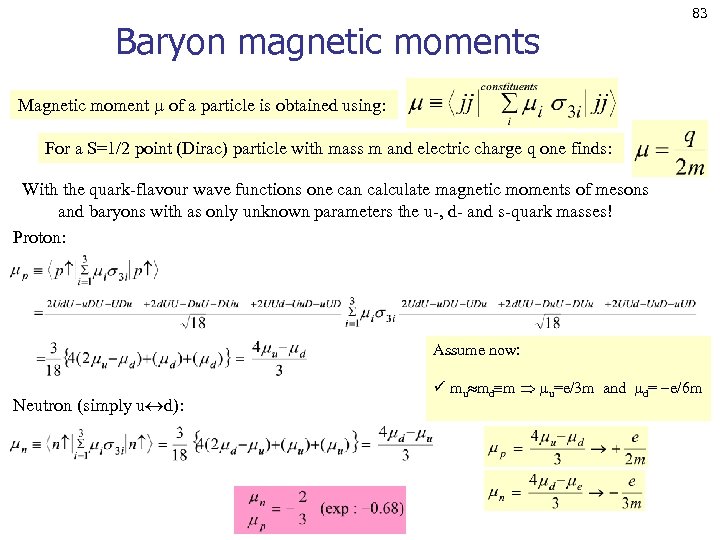 Baryon magnetic moments 83 Magnetic moment of a particle is obtained using: For a