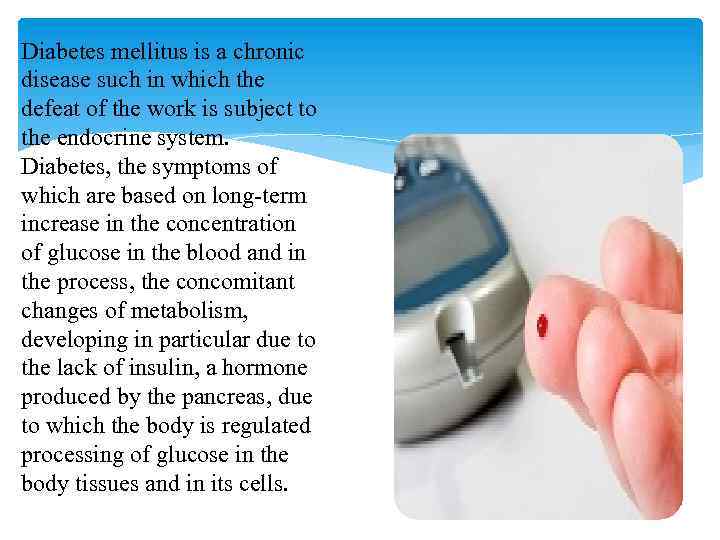 Diabetes mellitus is a chronic disease such in which the defeat of the work