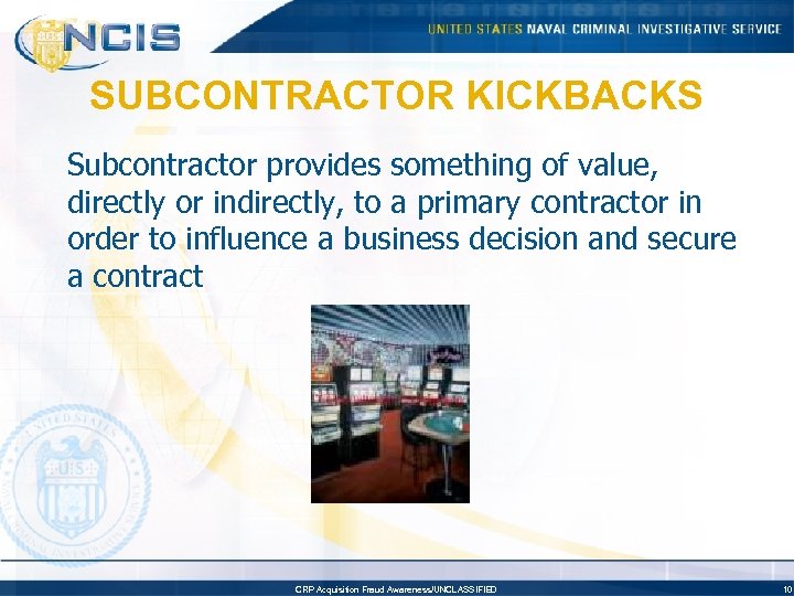 SUBCONTRACTOR KICKBACKS Subcontractor provides something of value, directly or indirectly, to a primary contractor