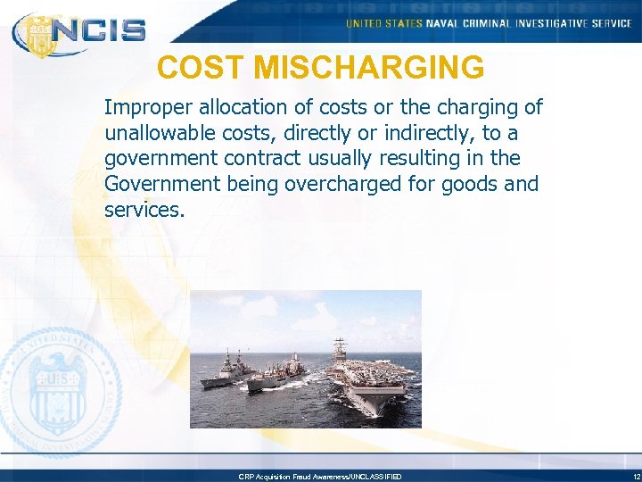 COST MISCHARGING Improper allocation of costs or the charging of unallowable costs, directly or