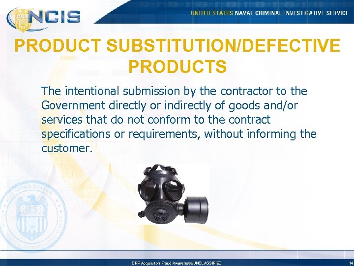 PRODUCT SUBSTITUTION/DEFECTIVE PRODUCTS The intentional submission by the contractor to the Government directly or