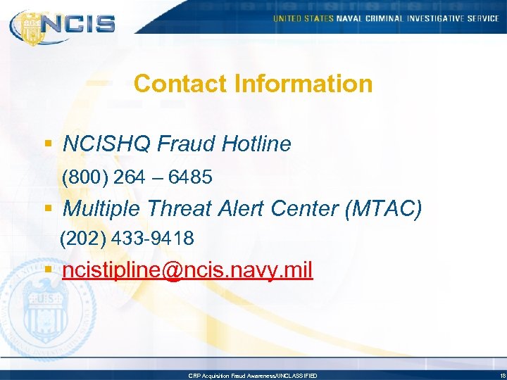 Contact Information § NCISHQ Fraud Hotline (800) 264 – 6485 § Multiple Threat Alert