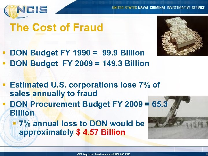 The Cost of Fraud § DON Budget FY 1990 = 99. 9 Billion §