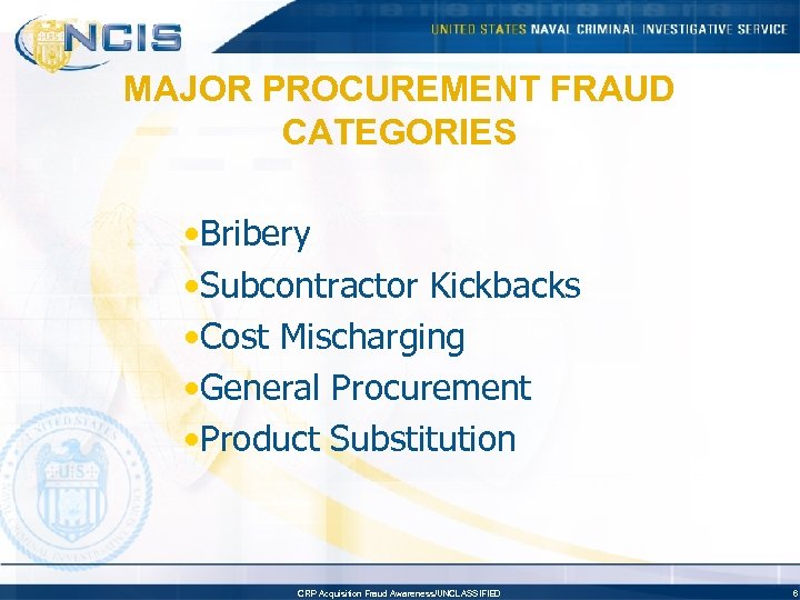 MAJOR PROCUREMENT FRAUD CATEGORIES • Bribery • Subcontractor Kickbacks • Cost Mischarging • General