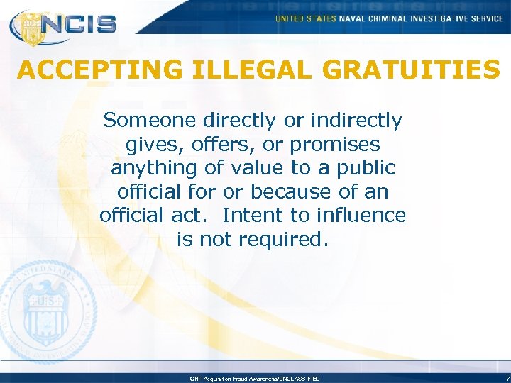 ACCEPTING ILLEGAL GRATUITIES Someone directly or indirectly gives, offers, or promises anything of value