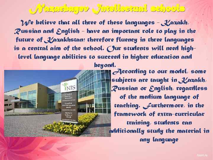 Nazarbayev Intellectual schools We believe that all three of these languages - Kazakh, Russian