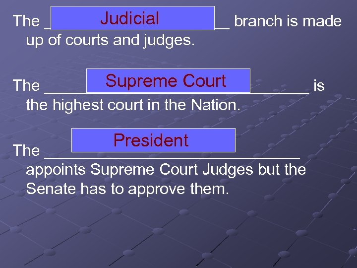 Judicial The ___________ branch is made up of courts and judges. Supreme Court The