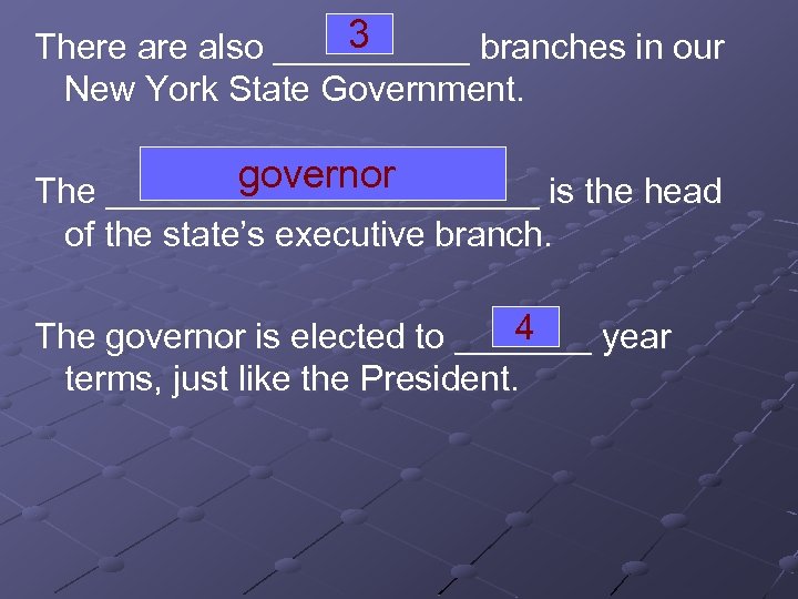 3 There also _____ branches in our New York State Government. governor The ___________
