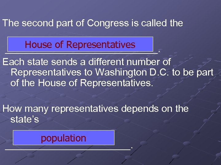 The second part of Congress is called the House of Representatives ______________. Each state