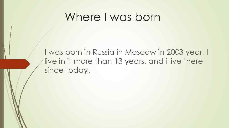 Where I was born in Russia in Moscow in 2003 year, I live in