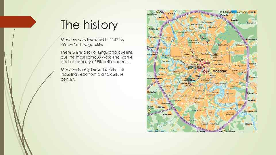 The history Moscow was founded in 1147 by Prince Yuri Dolgorukiy. There were a