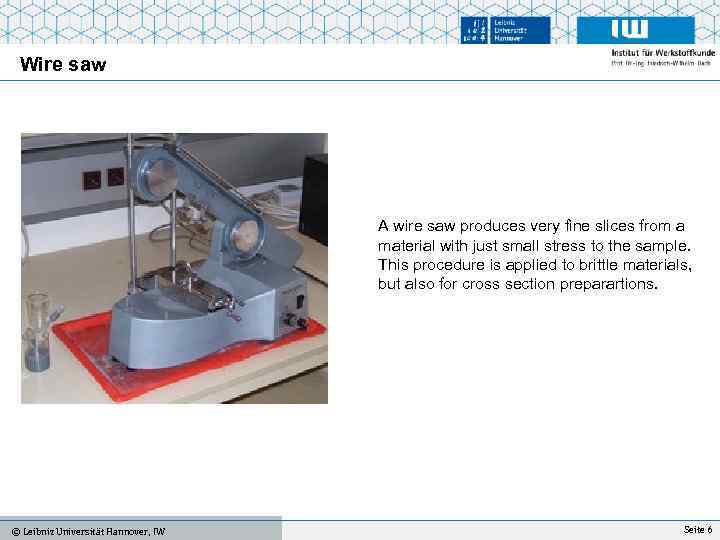 Wire saw A wire saw produces very fine slices from a material with just