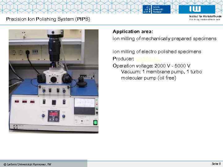 Precision Ion Polishing System (PIPS) Application area: ion milling of mechanically prepared specimens ion