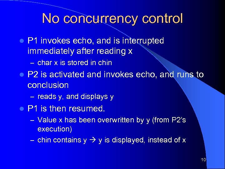 No concurrency control l P 1 invokes echo, and is interrupted immediately after reading