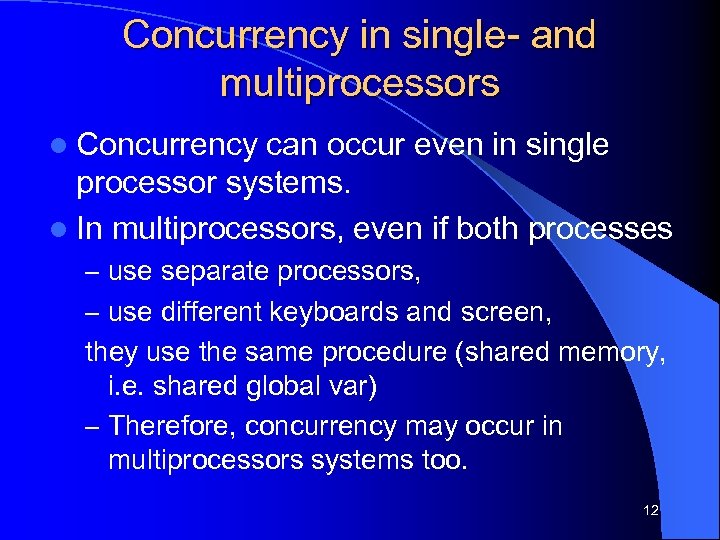 Concurrency in single- and multiprocessors l Concurrency can occur even in single processor systems.