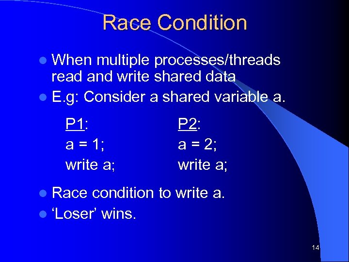 Race Condition l When multiple processes/threads read and write shared data l E. g: