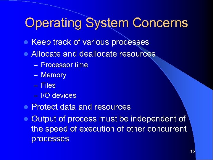 Operating System Concerns Keep track of various processes l Allocate and deallocate resources l