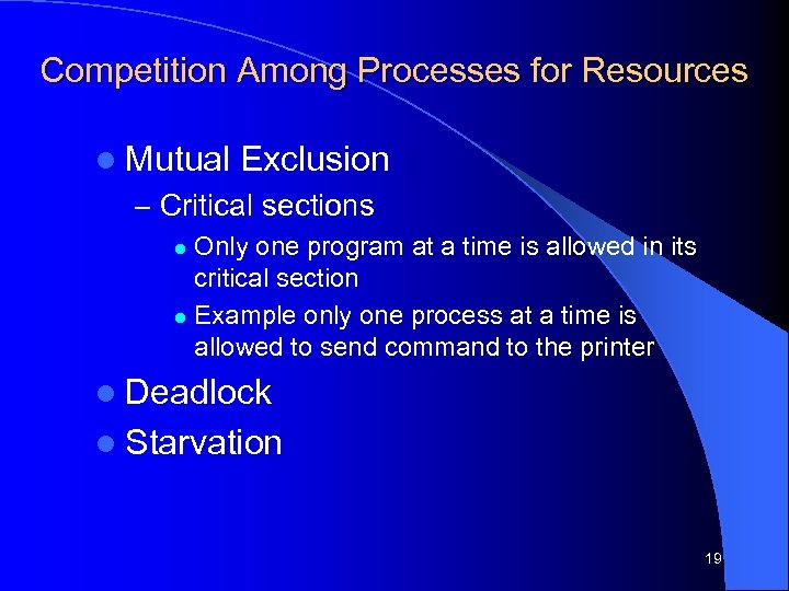 Competition Among Processes for Resources l Mutual Exclusion – Critical sections Only one program