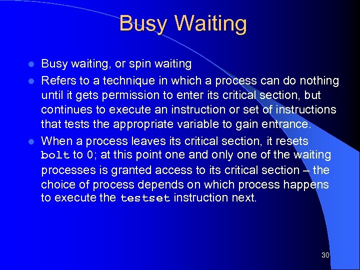 Busy Waiting Busy waiting, or spin waiting l Refers to a technique in which