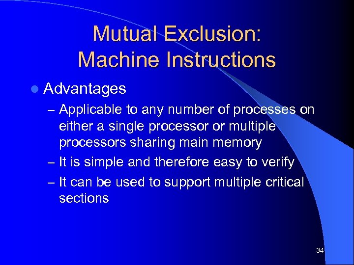 Mutual Exclusion: Machine Instructions l Advantages – Applicable to any number of processes on