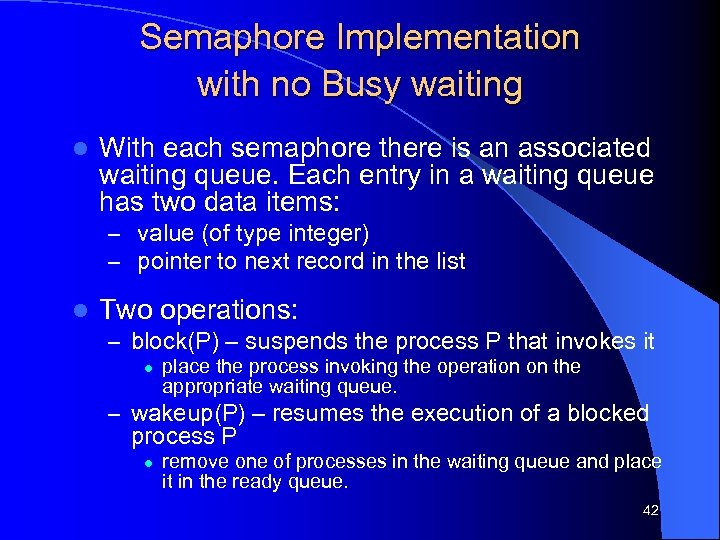 Semaphore Implementation with no Busy waiting l With each semaphore there is an associated