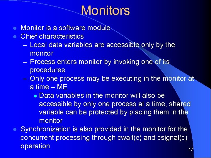 Monitors Monitor is a software module Chief characteristics – Local data variables are accessible